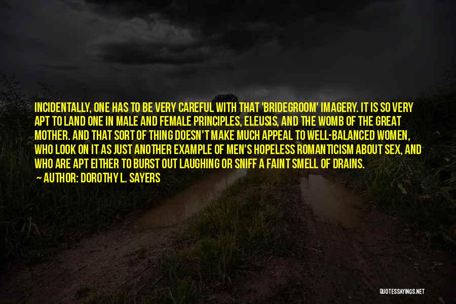 Dorothy L. Sayers Quotes: Incidentally, One Has To Be Very Careful With That 'bridegroom' Imagery. It Is So Very Apt To Land One In