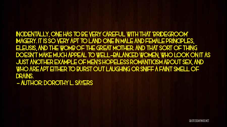 Dorothy L. Sayers Quotes: Incidentally, One Has To Be Very Careful With That 'bridegroom' Imagery. It Is So Very Apt To Land One In