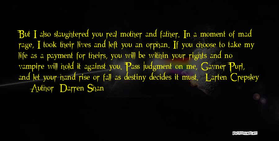 Darren Shan Quotes: But I Also Slaughtered You Real Mother And Father. In A Moment Of Mad Rage, I Took Their Lives And