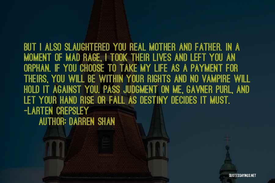 Darren Shan Quotes: But I Also Slaughtered You Real Mother And Father. In A Moment Of Mad Rage, I Took Their Lives And