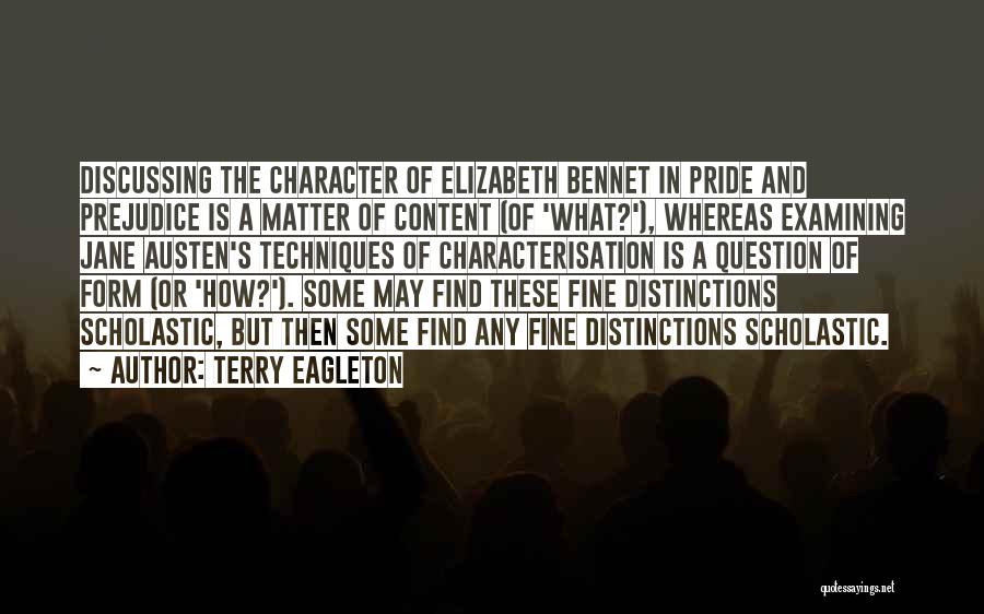 Terry Eagleton Quotes: Discussing The Character Of Elizabeth Bennet In Pride And Prejudice Is A Matter Of Content (of 'what?'), Whereas Examining Jane