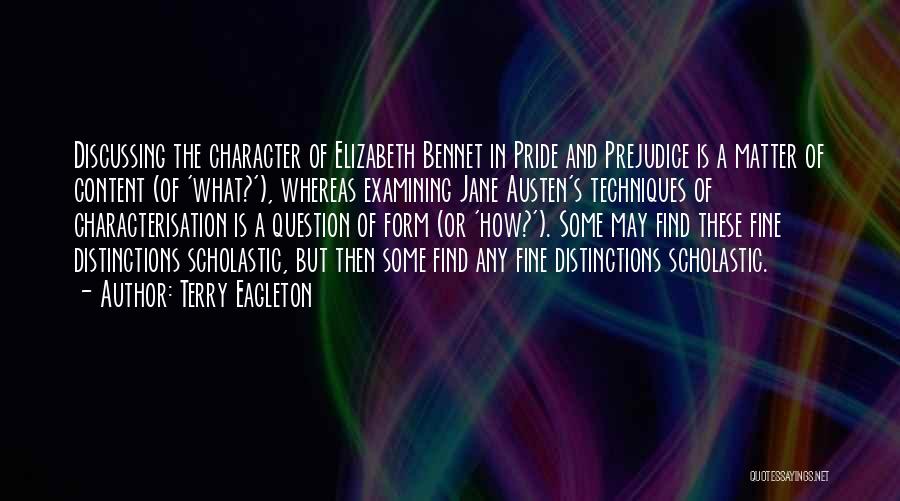 Terry Eagleton Quotes: Discussing The Character Of Elizabeth Bennet In Pride And Prejudice Is A Matter Of Content (of 'what?'), Whereas Examining Jane