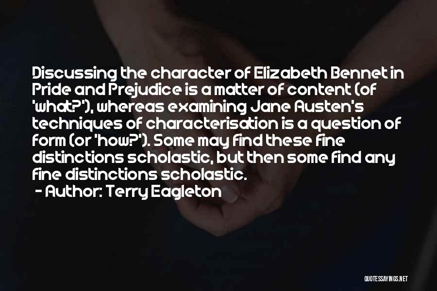 Terry Eagleton Quotes: Discussing The Character Of Elizabeth Bennet In Pride And Prejudice Is A Matter Of Content (of 'what?'), Whereas Examining Jane