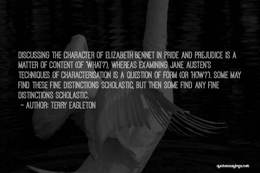 Terry Eagleton Quotes: Discussing The Character Of Elizabeth Bennet In Pride And Prejudice Is A Matter Of Content (of 'what?'), Whereas Examining Jane