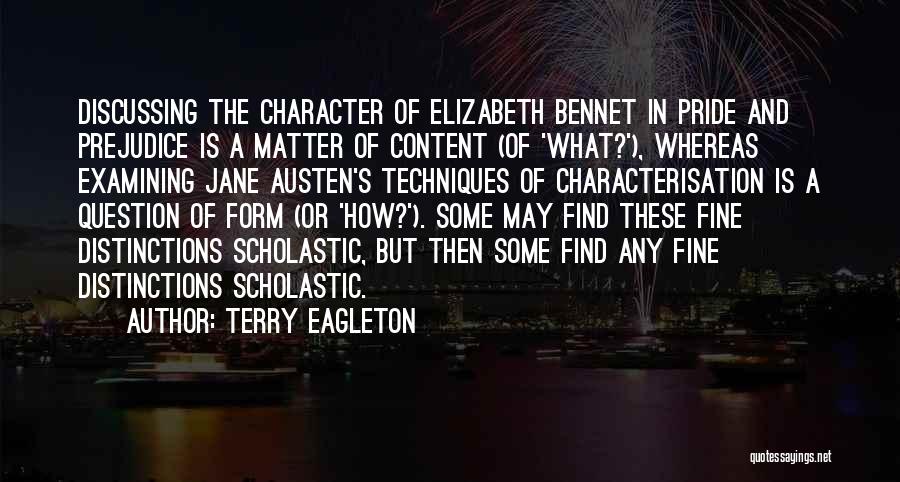 Terry Eagleton Quotes: Discussing The Character Of Elizabeth Bennet In Pride And Prejudice Is A Matter Of Content (of 'what?'), Whereas Examining Jane