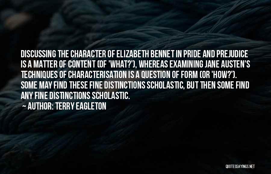 Terry Eagleton Quotes: Discussing The Character Of Elizabeth Bennet In Pride And Prejudice Is A Matter Of Content (of 'what?'), Whereas Examining Jane