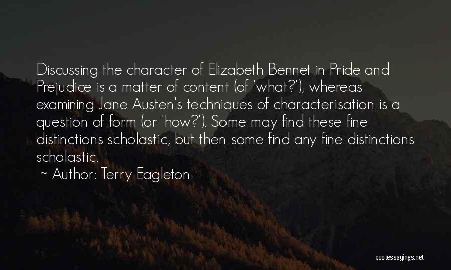 Terry Eagleton Quotes: Discussing The Character Of Elizabeth Bennet In Pride And Prejudice Is A Matter Of Content (of 'what?'), Whereas Examining Jane