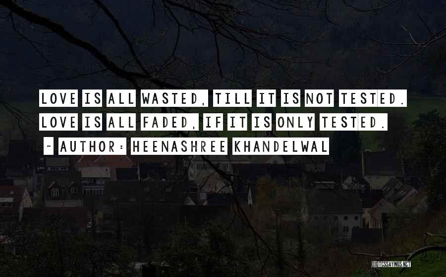 Heenashree Khandelwal Quotes: Love Is All Wasted, Till It Is Not Tested. Love Is All Faded, If It Is Only Tested.