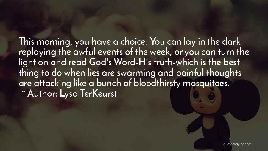 Lysa TerKeurst Quotes: This Morning, You Have A Choice. You Can Lay In The Dark Replaying The Awful Events Of The Week, Or