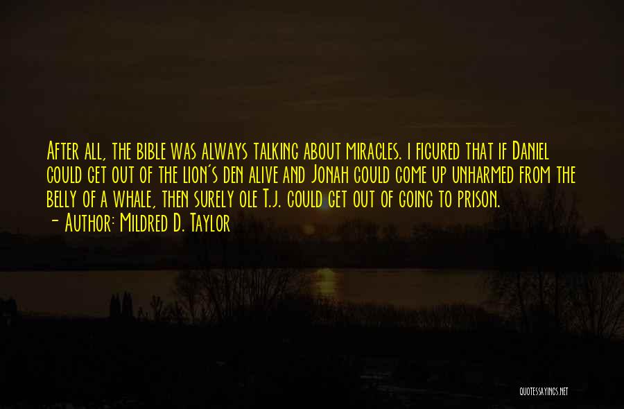 Mildred D. Taylor Quotes: After All, The Bible Was Always Talking About Miracles. I Figured That If Daniel Could Get Out Of The Lion's