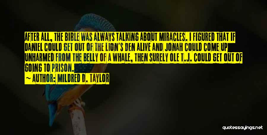 Mildred D. Taylor Quotes: After All, The Bible Was Always Talking About Miracles. I Figured That If Daniel Could Get Out Of The Lion's