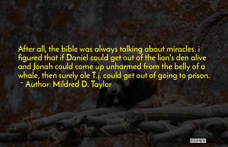Mildred D. Taylor Quotes: After All, The Bible Was Always Talking About Miracles. I Figured That If Daniel Could Get Out Of The Lion's