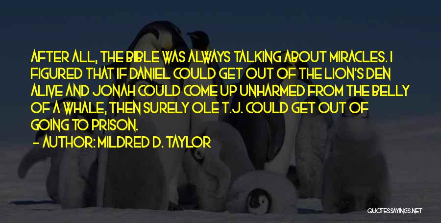 Mildred D. Taylor Quotes: After All, The Bible Was Always Talking About Miracles. I Figured That If Daniel Could Get Out Of The Lion's