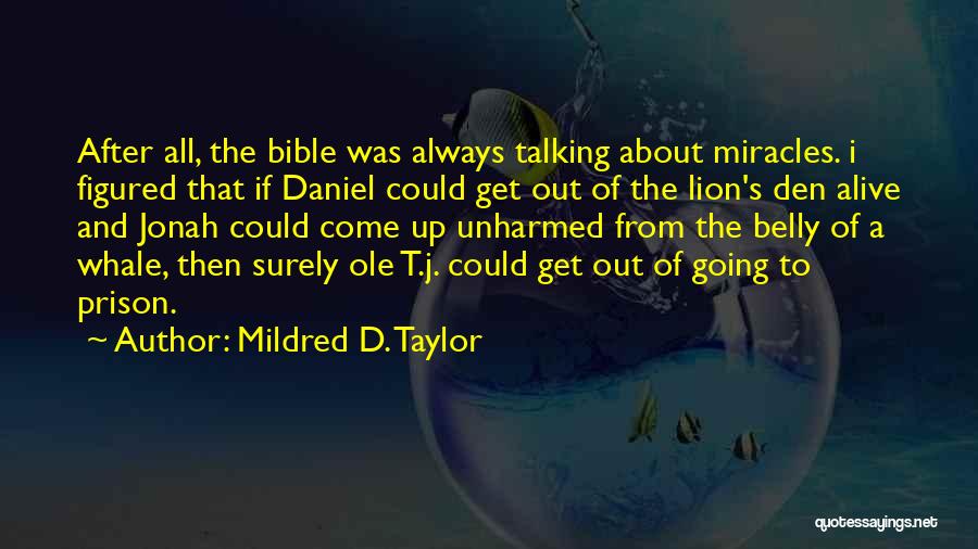 Mildred D. Taylor Quotes: After All, The Bible Was Always Talking About Miracles. I Figured That If Daniel Could Get Out Of The Lion's
