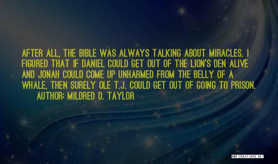 Mildred D. Taylor Quotes: After All, The Bible Was Always Talking About Miracles. I Figured That If Daniel Could Get Out Of The Lion's