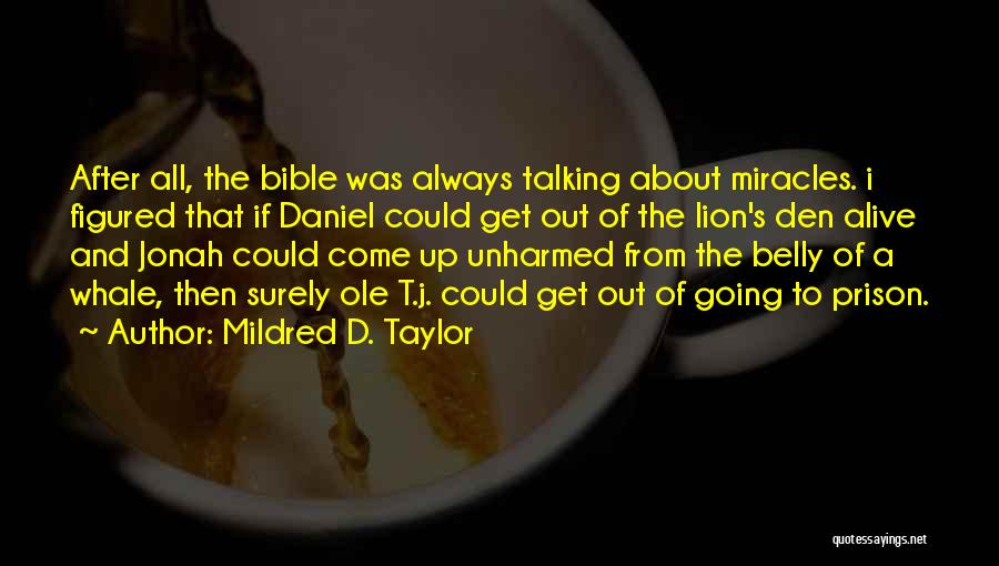 Mildred D. Taylor Quotes: After All, The Bible Was Always Talking About Miracles. I Figured That If Daniel Could Get Out Of The Lion's
