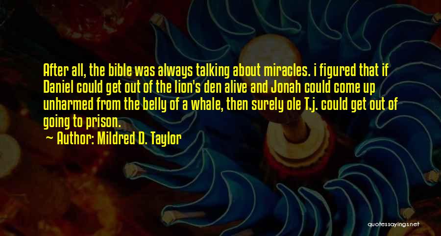 Mildred D. Taylor Quotes: After All, The Bible Was Always Talking About Miracles. I Figured That If Daniel Could Get Out Of The Lion's