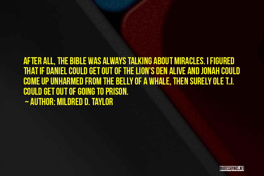 Mildred D. Taylor Quotes: After All, The Bible Was Always Talking About Miracles. I Figured That If Daniel Could Get Out Of The Lion's