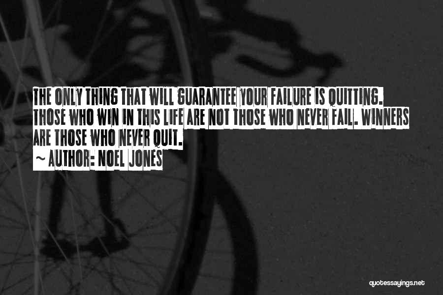 Noel Jones Quotes: The Only Thing That Will Guarantee Your Failure Is Quitting. Those Who Win In This Life Are Not Those Who