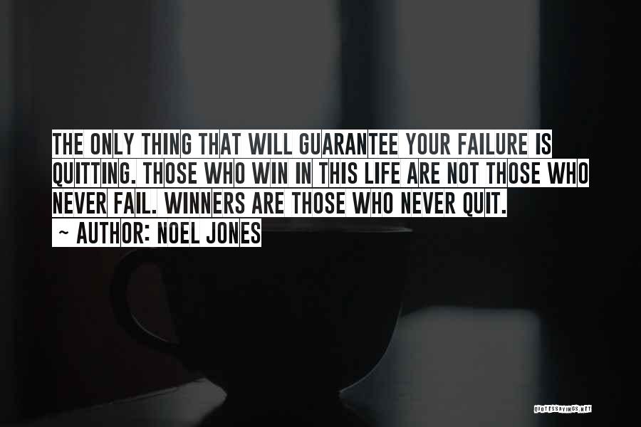 Noel Jones Quotes: The Only Thing That Will Guarantee Your Failure Is Quitting. Those Who Win In This Life Are Not Those Who