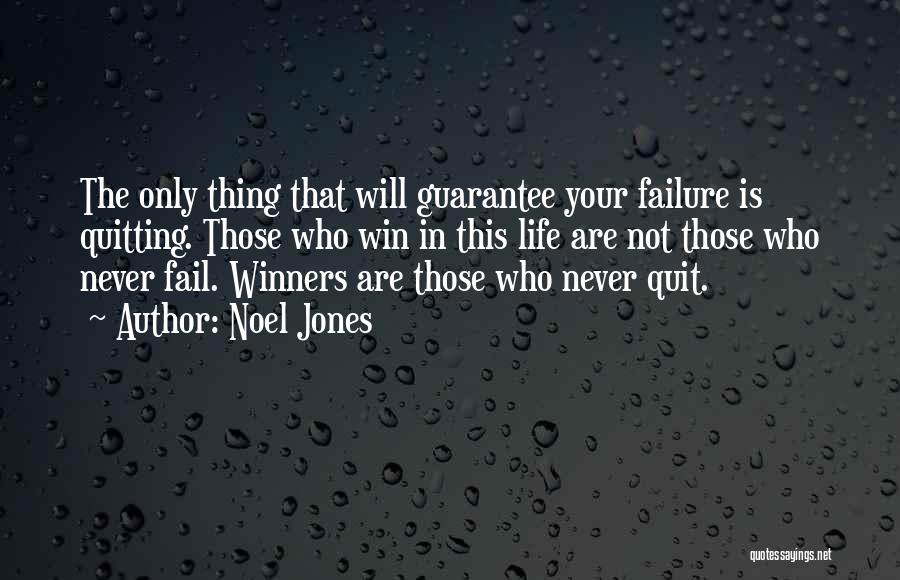 Noel Jones Quotes: The Only Thing That Will Guarantee Your Failure Is Quitting. Those Who Win In This Life Are Not Those Who