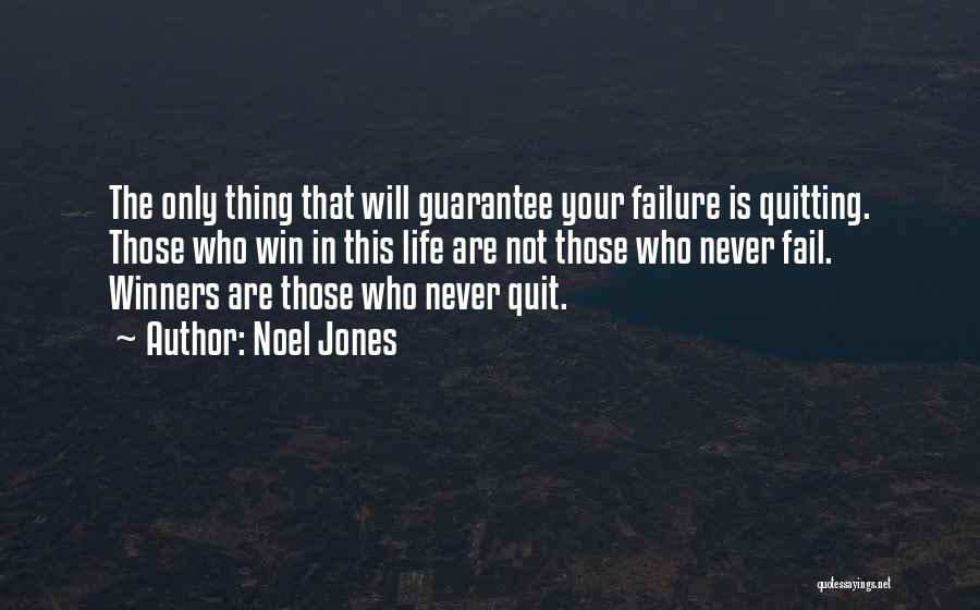 Noel Jones Quotes: The Only Thing That Will Guarantee Your Failure Is Quitting. Those Who Win In This Life Are Not Those Who