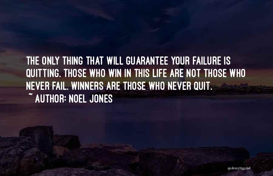 Noel Jones Quotes: The Only Thing That Will Guarantee Your Failure Is Quitting. Those Who Win In This Life Are Not Those Who