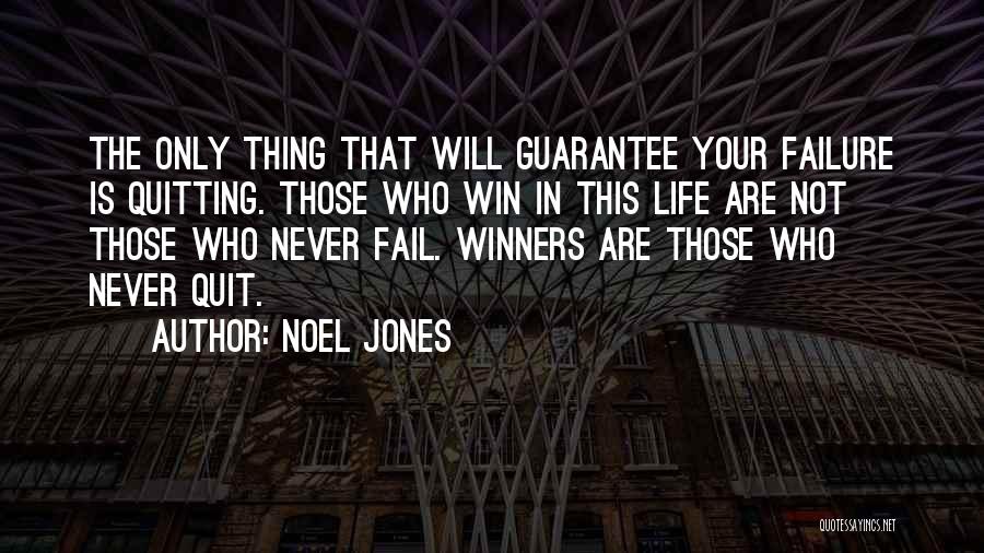 Noel Jones Quotes: The Only Thing That Will Guarantee Your Failure Is Quitting. Those Who Win In This Life Are Not Those Who