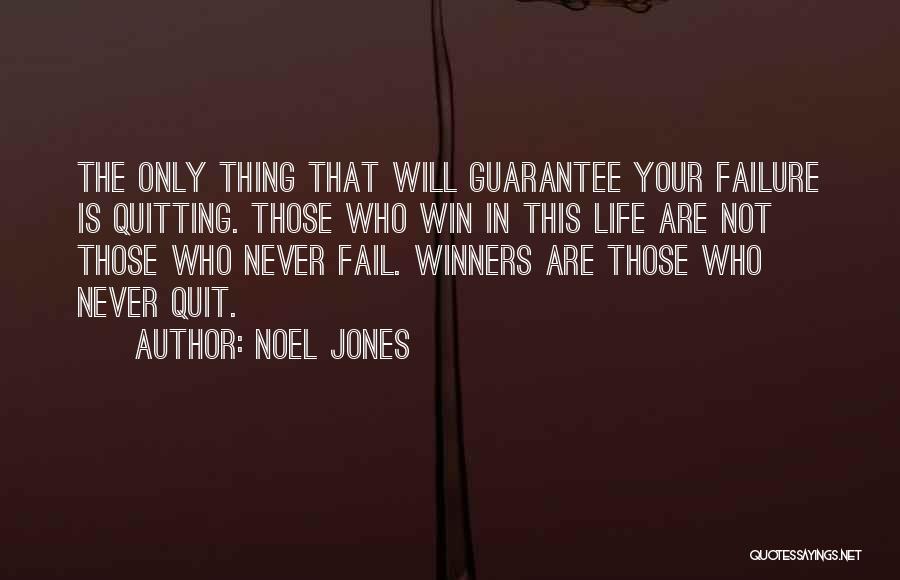 Noel Jones Quotes: The Only Thing That Will Guarantee Your Failure Is Quitting. Those Who Win In This Life Are Not Those Who