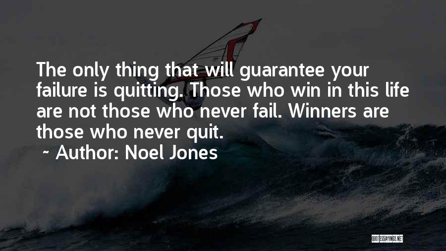 Noel Jones Quotes: The Only Thing That Will Guarantee Your Failure Is Quitting. Those Who Win In This Life Are Not Those Who