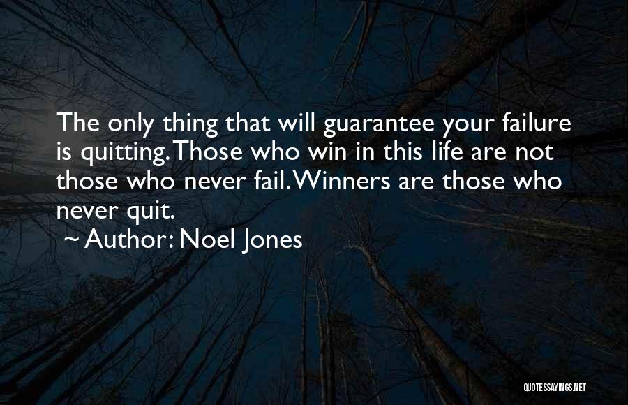 Noel Jones Quotes: The Only Thing That Will Guarantee Your Failure Is Quitting. Those Who Win In This Life Are Not Those Who