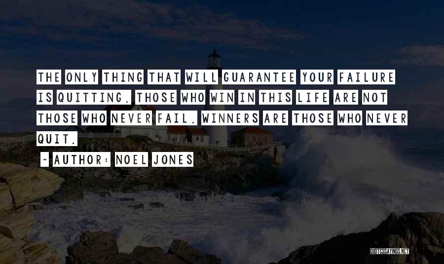 Noel Jones Quotes: The Only Thing That Will Guarantee Your Failure Is Quitting. Those Who Win In This Life Are Not Those Who