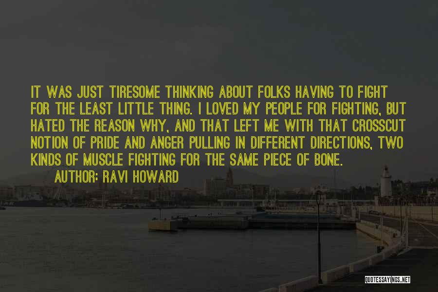 Ravi Howard Quotes: It Was Just Tiresome Thinking About Folks Having To Fight For The Least Little Thing. I Loved My People For