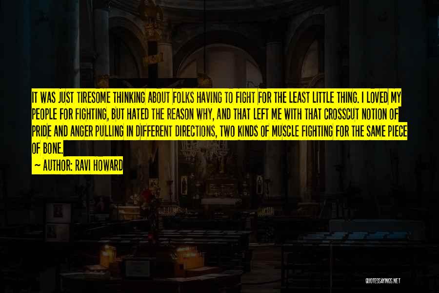 Ravi Howard Quotes: It Was Just Tiresome Thinking About Folks Having To Fight For The Least Little Thing. I Loved My People For