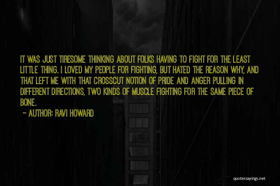 Ravi Howard Quotes: It Was Just Tiresome Thinking About Folks Having To Fight For The Least Little Thing. I Loved My People For