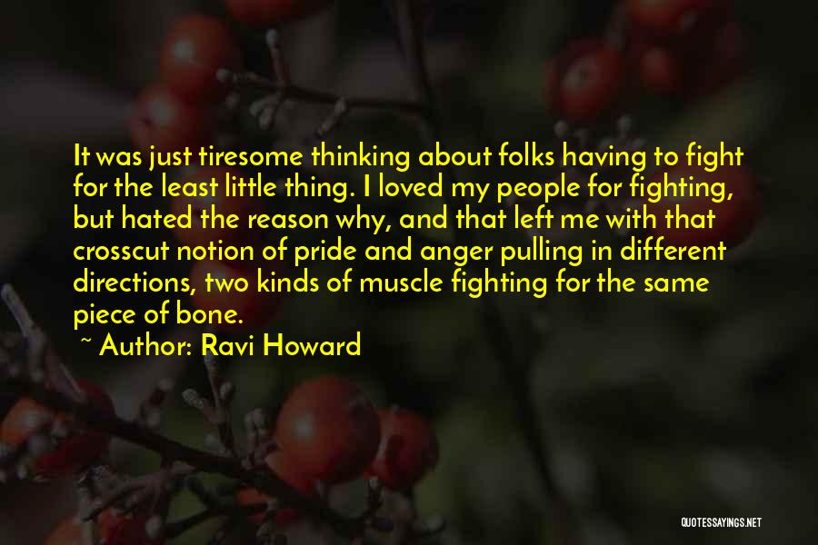 Ravi Howard Quotes: It Was Just Tiresome Thinking About Folks Having To Fight For The Least Little Thing. I Loved My People For