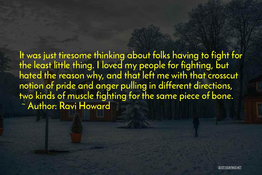 Ravi Howard Quotes: It Was Just Tiresome Thinking About Folks Having To Fight For The Least Little Thing. I Loved My People For