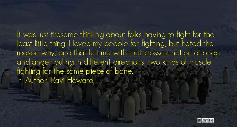 Ravi Howard Quotes: It Was Just Tiresome Thinking About Folks Having To Fight For The Least Little Thing. I Loved My People For