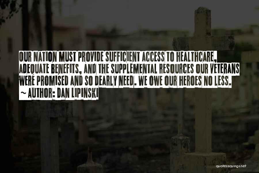 Dan Lipinski Quotes: Our Nation Must Provide Sufficient Access To Healthcare, Adequate Benefits, And The Supplemental Resources Our Veterans Were Promised And So