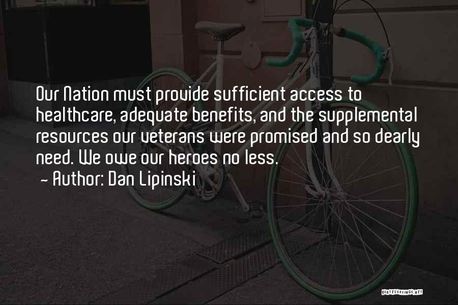 Dan Lipinski Quotes: Our Nation Must Provide Sufficient Access To Healthcare, Adequate Benefits, And The Supplemental Resources Our Veterans Were Promised And So