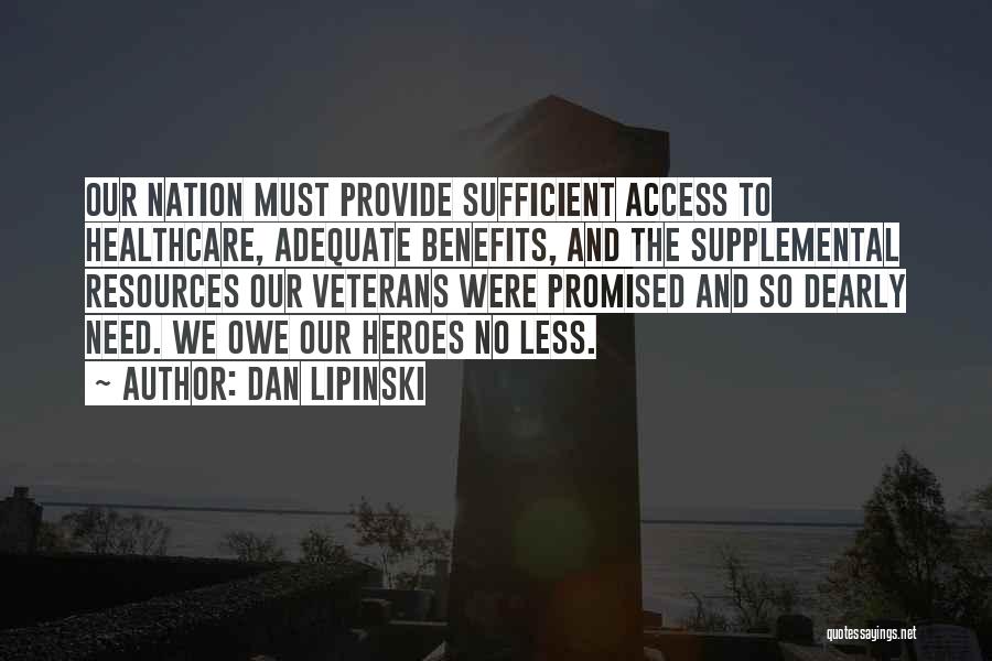 Dan Lipinski Quotes: Our Nation Must Provide Sufficient Access To Healthcare, Adequate Benefits, And The Supplemental Resources Our Veterans Were Promised And So