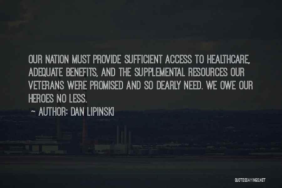 Dan Lipinski Quotes: Our Nation Must Provide Sufficient Access To Healthcare, Adequate Benefits, And The Supplemental Resources Our Veterans Were Promised And So