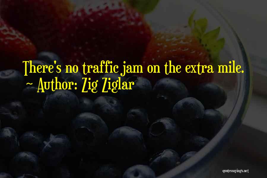 Zig Ziglar Quotes: There's No Traffic Jam On The Extra Mile.