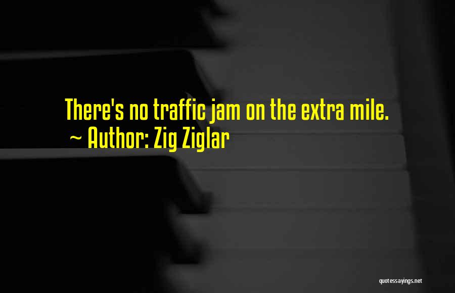 Zig Ziglar Quotes: There's No Traffic Jam On The Extra Mile.