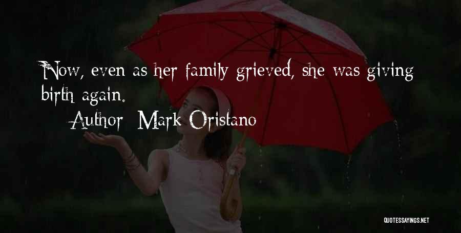 Mark Oristano Quotes: Now, Even As Her Family Grieved, She Was Giving Birth Again.