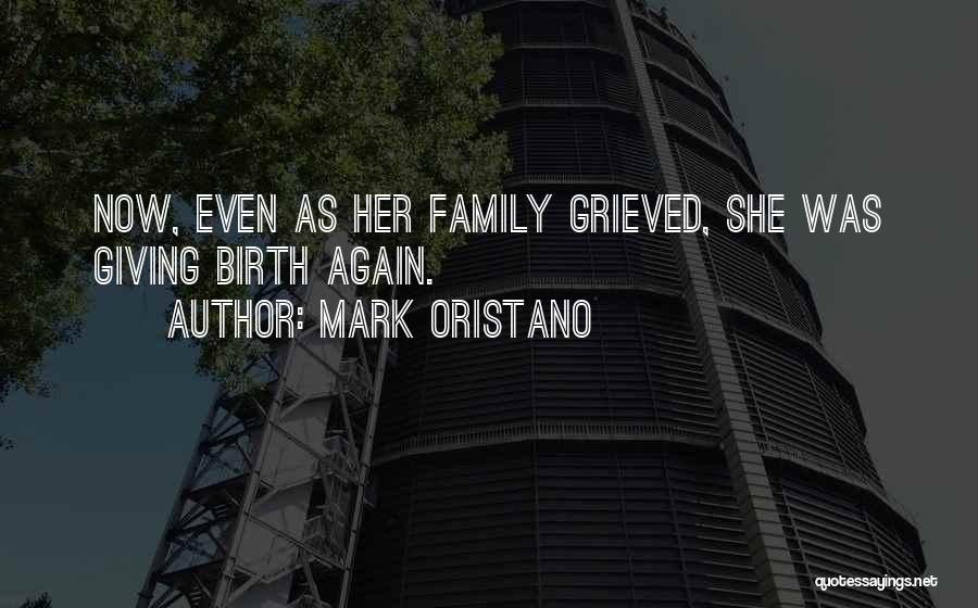 Mark Oristano Quotes: Now, Even As Her Family Grieved, She Was Giving Birth Again.