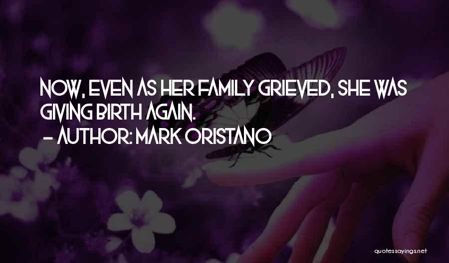 Mark Oristano Quotes: Now, Even As Her Family Grieved, She Was Giving Birth Again.