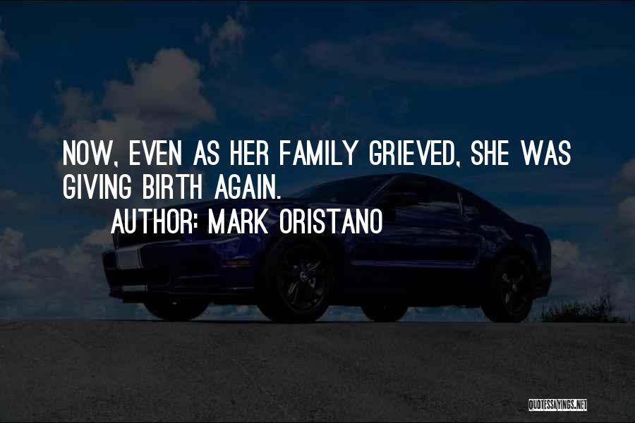 Mark Oristano Quotes: Now, Even As Her Family Grieved, She Was Giving Birth Again.