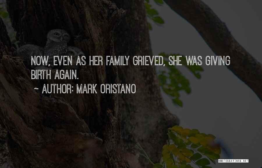 Mark Oristano Quotes: Now, Even As Her Family Grieved, She Was Giving Birth Again.