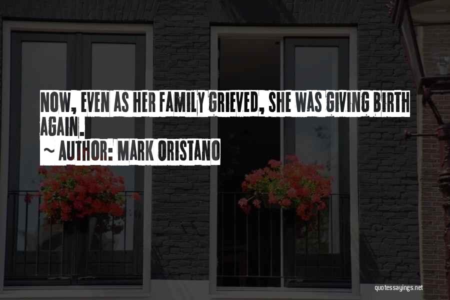 Mark Oristano Quotes: Now, Even As Her Family Grieved, She Was Giving Birth Again.